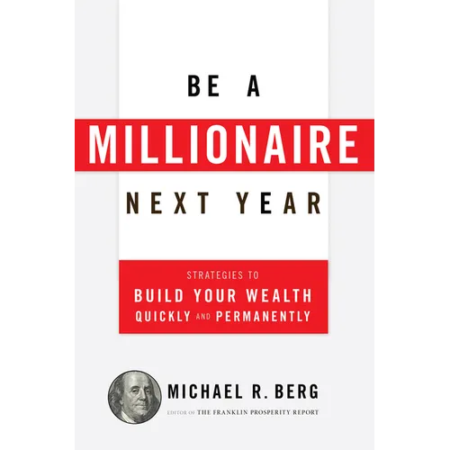 Be a Millionaire Next Year: Strategies to Build Your Wealth Quickly and Permanently - Paperback