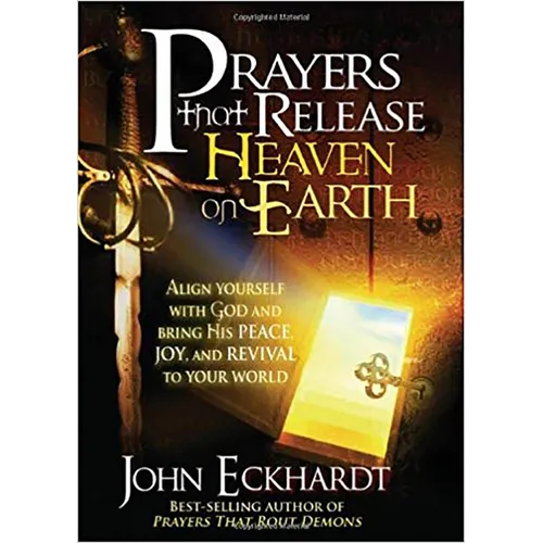 Prayers That Release Heaven on Earth: Align Yourself with God and Bring His Peace, Joy, and Revival to Your World - Paperback