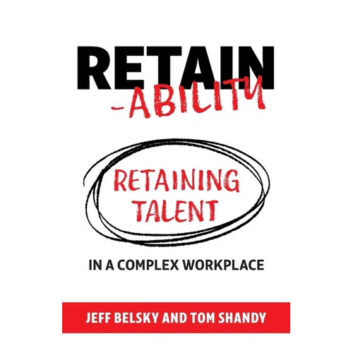 Retain-ability: Retaining Talent in a Complex Workplace - Paperback