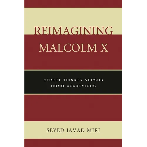 Reimagining Malcolm X: Street Thinker Versus Homo Academicus - Paperback