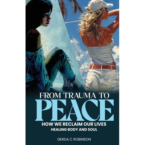 From Trauma to Peace: How we reclaim our lives Healing Body and Soul