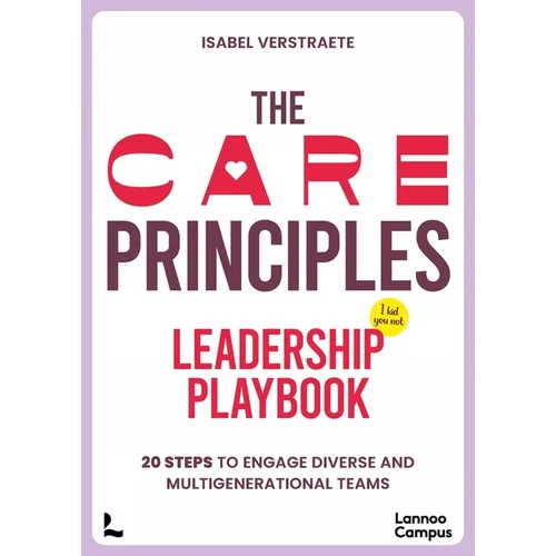 The Care Principles - Leadership Playbook: 20 Steps to Engage Diverse and Multi-Generational Teams - Paperback