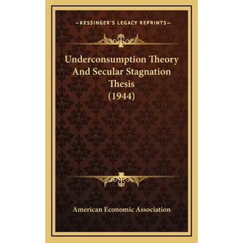 Underconsumption Theory And Secular Stagnation Thesis (1944)