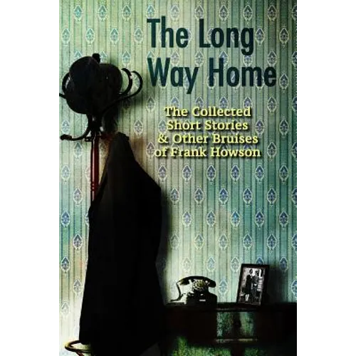 The Long Way Home: The Collected Short Stories & Other Bruises of Frank Howson - Paperback