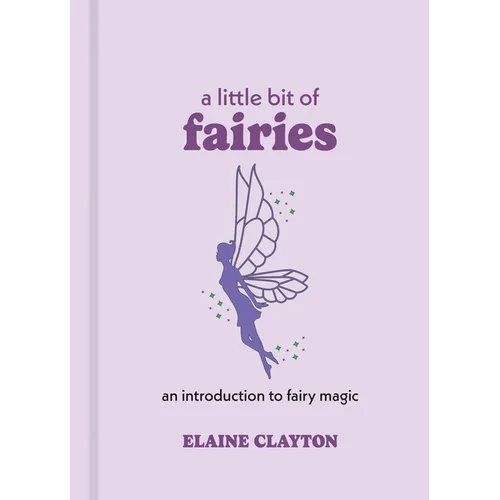 A Little Bit of Fairies: An Introduction to Fairy Magic - Hardcover