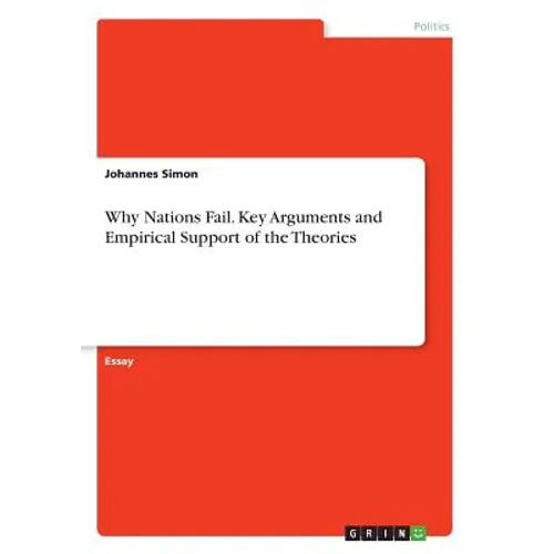 Why Nations Fail. Key Arguments and Empirical Support of the Theories - Paperback