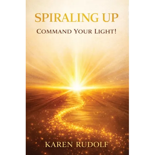 Spiraling UP: Command Your Light! - Paperback