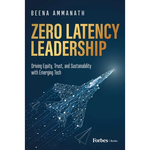 Zero Latency Leadership: Driving Equity, Trust, and Sustainability with Emerging Tech - Hardcover