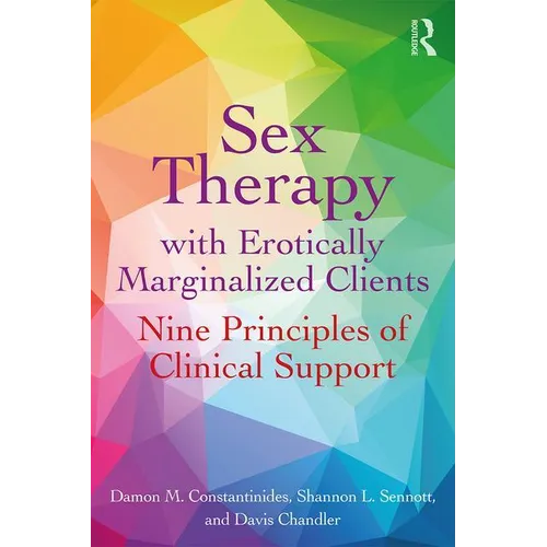 Sex Therapy with Erotically Marginalized Clients: Nine Principles of Clinical Support - Paperback