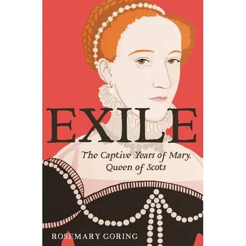 Exile: The Captive Years of Mary, Queen of Scots - Hardcover