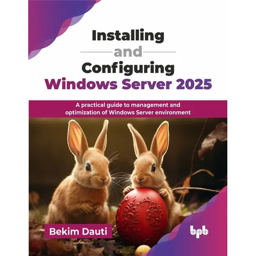 Installing and Configuring Windows Server 2025: A practical guide to management and optimization of Windows Server environment (English Edition) - Paperback