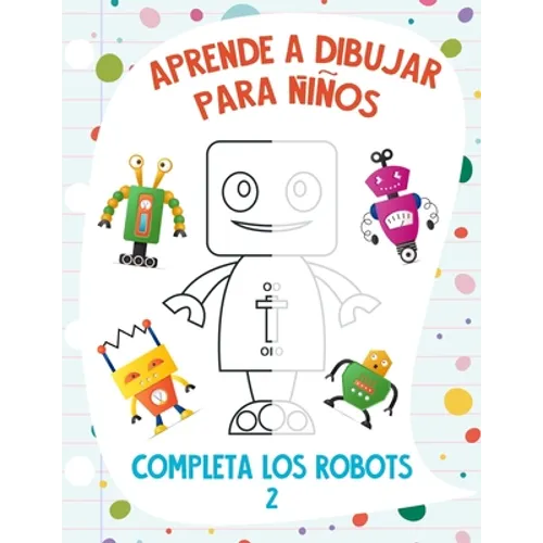 Aprende a Dibujar para Niños - Completa los Robots 2 - Paperback