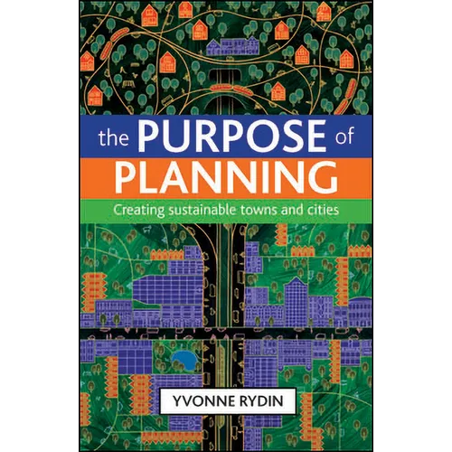 The Purpose of Planning: Creating Sustainable Towns and Cities - Paperback