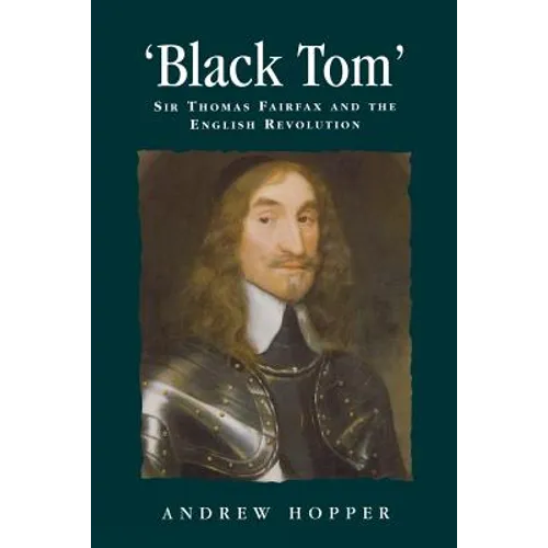 Black Tom: Sir Thomas Fairfax and the English Revolution - Paperback