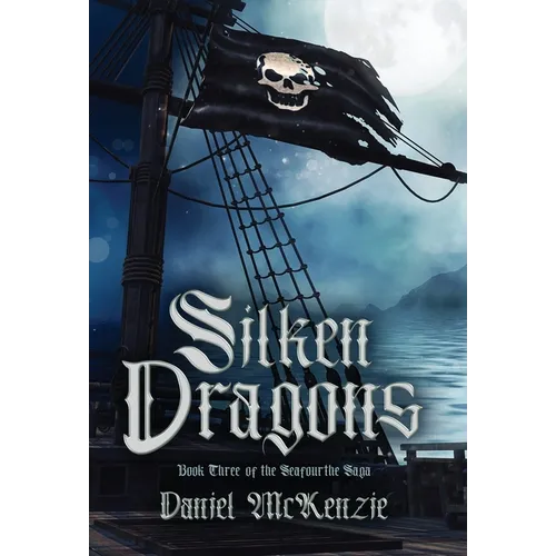 Silken Dragons: Book Three of the Seafourthe Saga - Hardcover