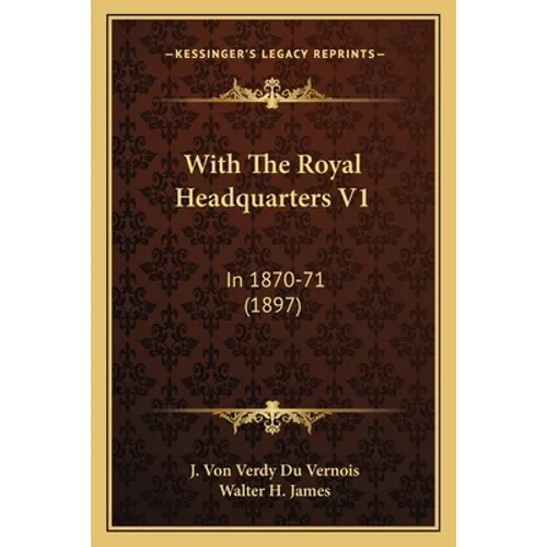 With The Royal Headquarters V1: In 1870-71 (1897) - Paperback