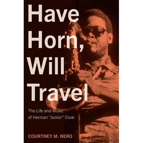 Have Horn, Will Travel: The Life and Music of Herman 