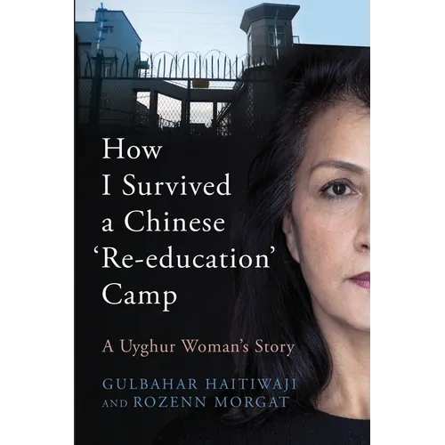 How I Survived A Chinese 'Re-education' Camp: A Uyghur Woman's Story - Paperback