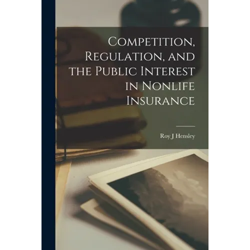 Competition, Regulation, and the Public Interest in Nonlife Insurance - Paperback