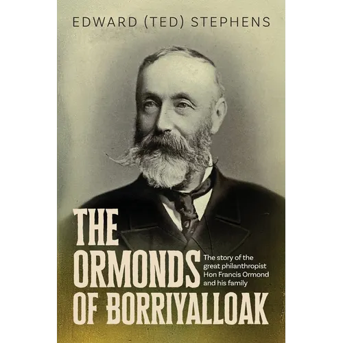 The Ormonds of Borriyalloak: The story of the great philanthropist Hon Francis Ormond and his family