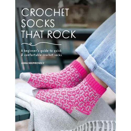 Crochet Socks That Rock: A Beginner's Guide to Quick & Comfortable Crochet Socks - Paperback