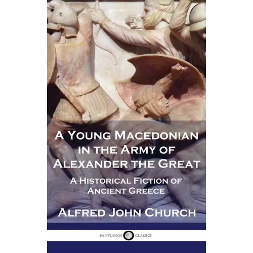 A Young Macedonian in the Army of Alexander the Great: A Historical Fiction of Ancient Greece - Hardcover