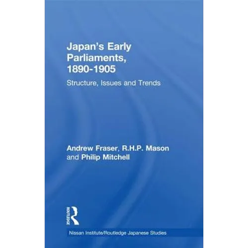 Japan's Early Parliaments, 1890-1905: Structure, Issues and Trends - Paperback