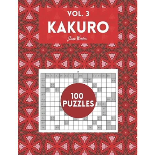 Kakuro Vol. 3 - 100 puzzles: amazing puzzles for adults - Paperback