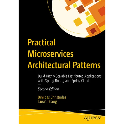 Practical Microservices Architectural Patterns: Build Highly Scalable Distributed Applications with Spring Boot 3 and Spring Cloud - Paperback