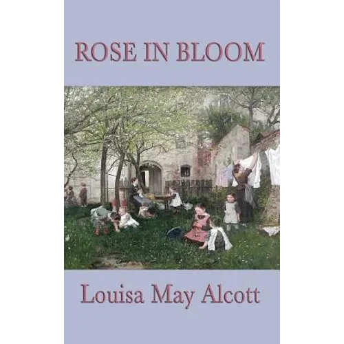 Rose in Bloom: A Sequel to Eight Cousins - Hardcover