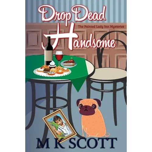 ThePainted Lady Inn Mysteries: Drop Dead Handsome: A Cozy Mystery w/ Recipes - Paperback