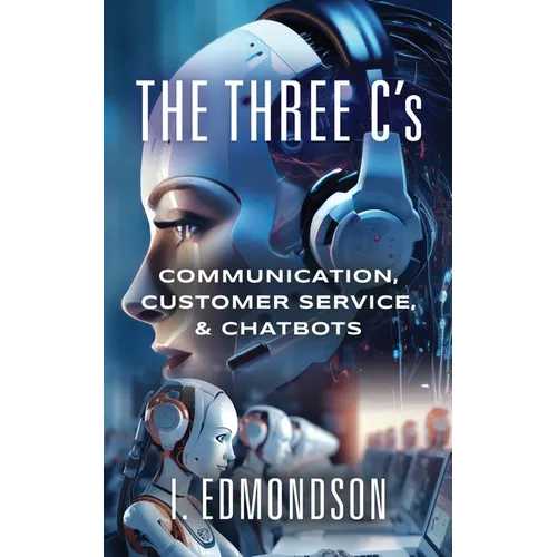 The Three C's: Communication, Customer Service, & Chatbots - Paperback