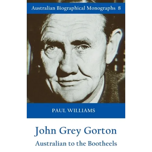 John Grey Gorton: Australian to the Bootheels - Paperback