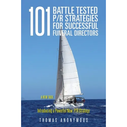 101 Battle Tested P/R Strategies for Successful Funeral Directors: Introducing a Powerful New P/R Strategy - Paperback