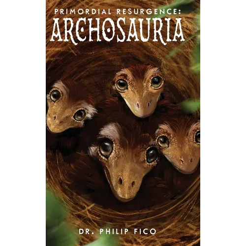 Primordial Resurgence: Archosauria - Hardcover