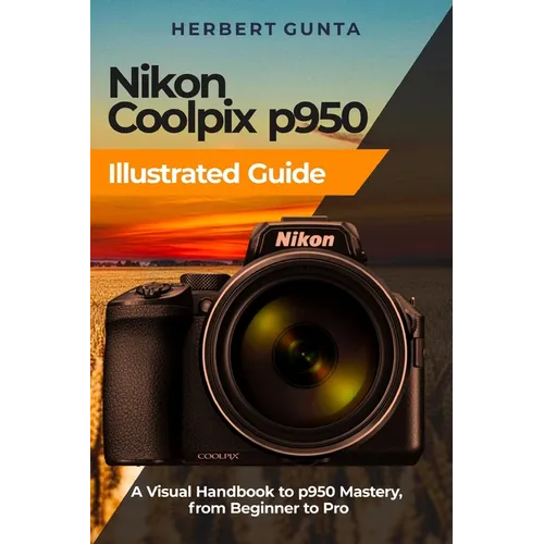 Nikon Coolpix p950 Illustrated Guide: A Visual Handbook to p950 Mastery, from Beginner to Pro - Paperback