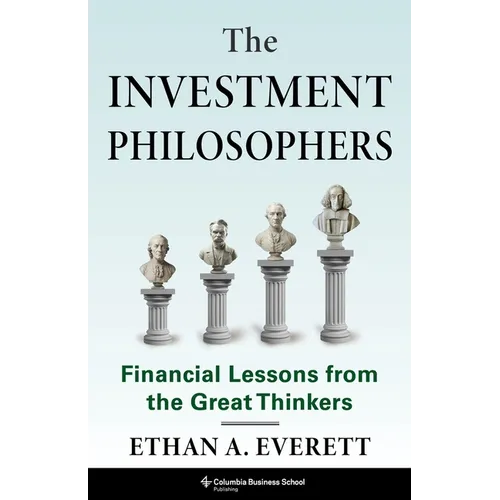 The Investment Philosophers: Financial Lessons from the Great Thinkers