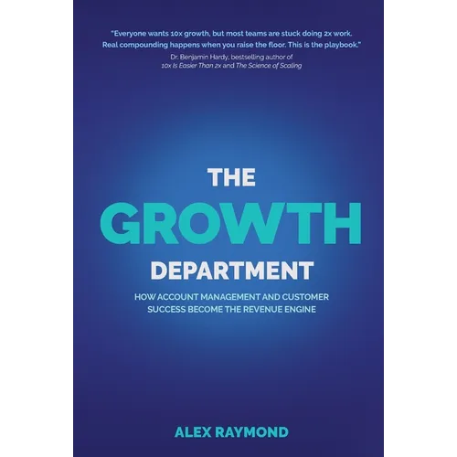The Growth Department: How Account Management and Customer Success Become the Revenue Engine - Hardcover