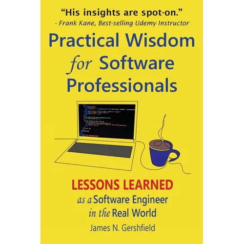 Practical Wisdom for Software Professionals: Lessons Learned as a Software Engineer in the Real World - Paperback
