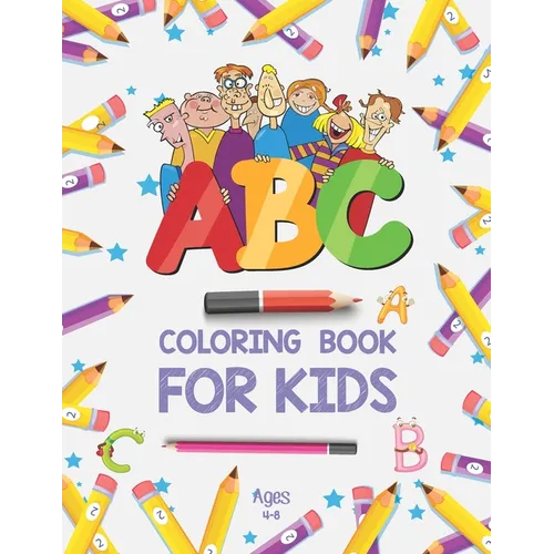 ABC Coloring Book for Kids Ages 4-8: Alphabet Coloring Book for Preschool - Fun Coloring Books for Toddlers & Kids Ages 2-4 - ABC Coloring Pages - Kid