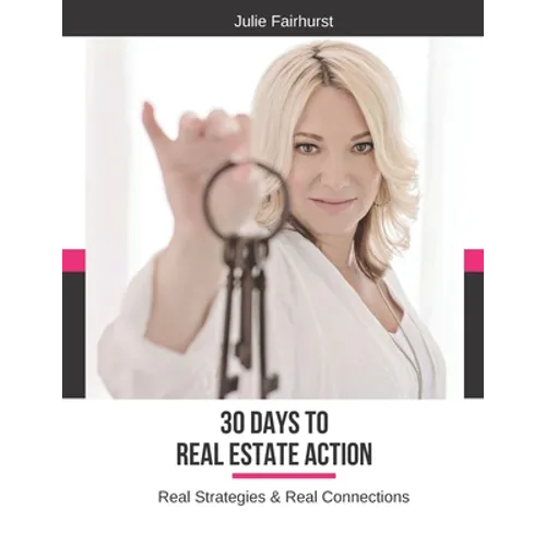 30 Days to Real Estate Action: Real Strategies & Real Connections - Paperback