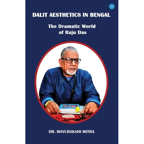 Dalit Aesthetics in Bengal: The Dramatic World of Raju Das - Paperback