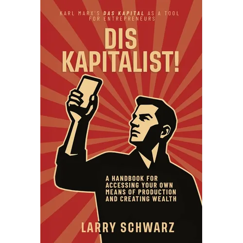 Dis Kapitalist - A Handbook for Accessing Your Own Means of Production and Creating Wealth - Paperback