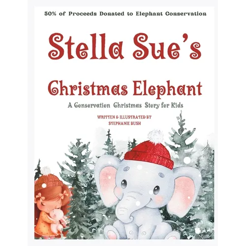 Stella Sue's Christmas Elephant: A Christmas Conservation Story for Kids - Paperback