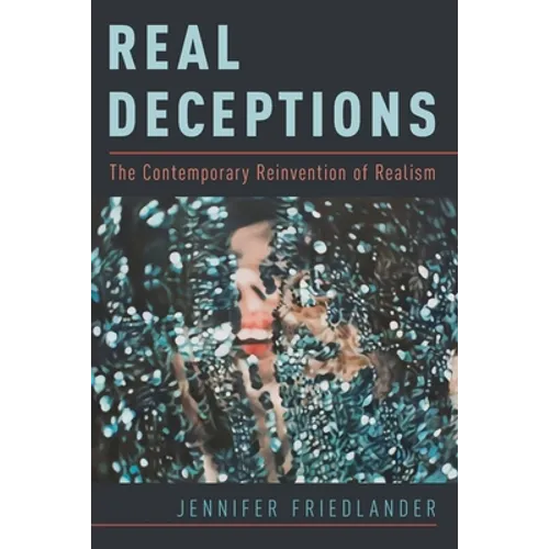 Real Deceptions: The Contemporary Reinvention of Realism - Paperback