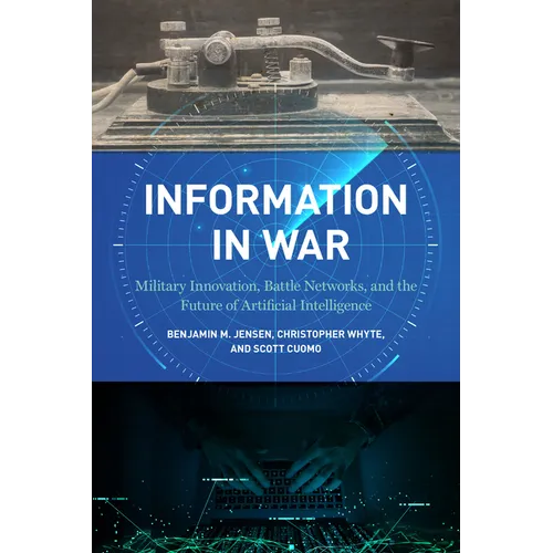 Information in War: Military Innovation, Battle Networks, and the Future of Artificial Intelligence - Paperback