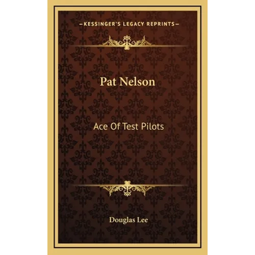 Pat Nelson: Ace Of Test Pilots - Hardcover