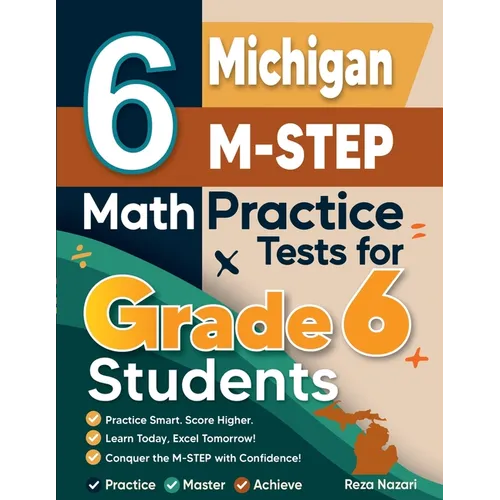 6 Michigan M-STEP Math Practice Tests for Grade 6 Students: A Complete Guide to Building Math Mastery and Excelling on the Michigan M-STEP Test - Paperback