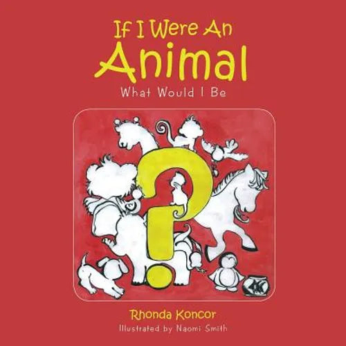 If I Were An Animal: What Would I Be - Paperback