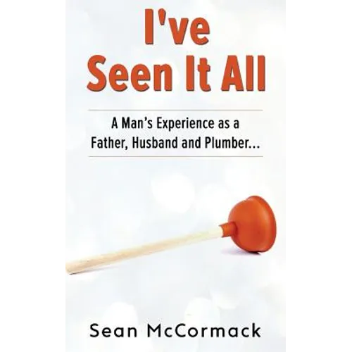 I've Seen It All: Tricks, Tips, Laughs and more! - Paperback